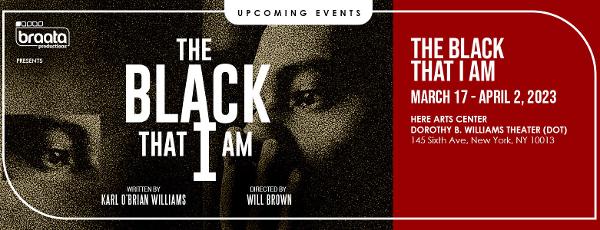 The Black That I Am at HERE ARTS CENTER Dorothy B. Williams Theater
