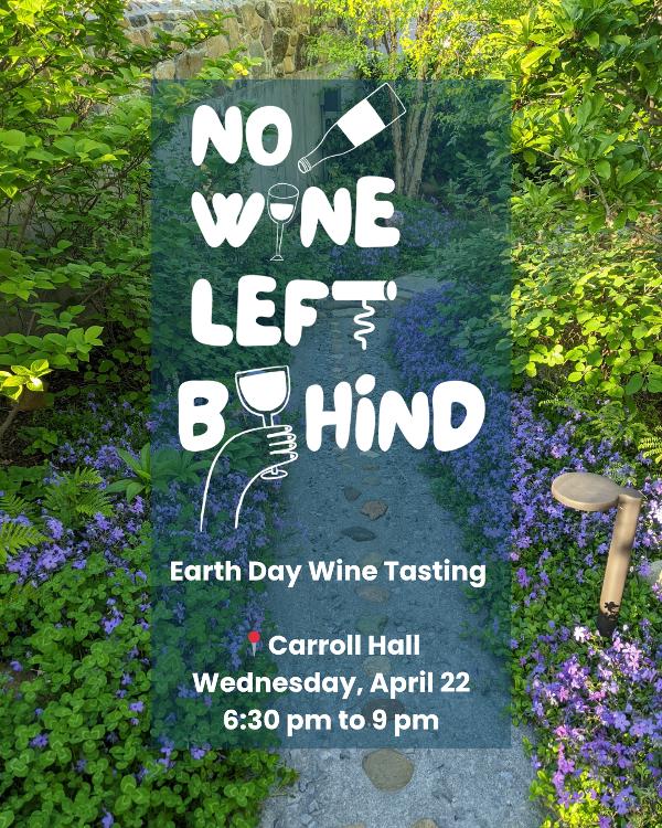 No Wine Left Behind’s Earth Day Wine Tasting at Carroll Hall at Carroll Hall