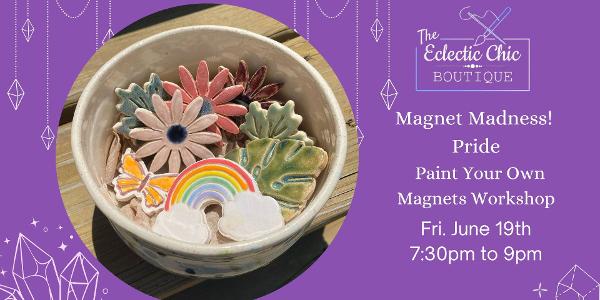 Magnet Madness Pride – Paint Your Own Magnets Workshop at The Eclectic Chic Boutique