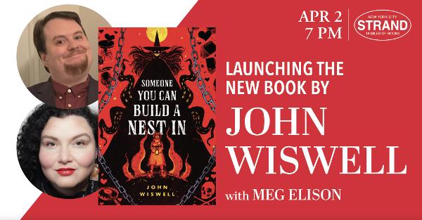 John Wiswell + Meg Elison: Someone You Can Build A Nest In at Strand Book Store