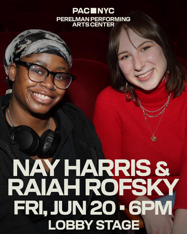 Nay Harris & Raiah Rofsky at Perelman Performing Arts Center | PAC NYC Lobby Stage