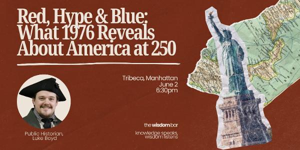 The Wisdom Bar – Red, Hype, & Blue: What 1976 Reveals About America at 250 at Fabrik NYC