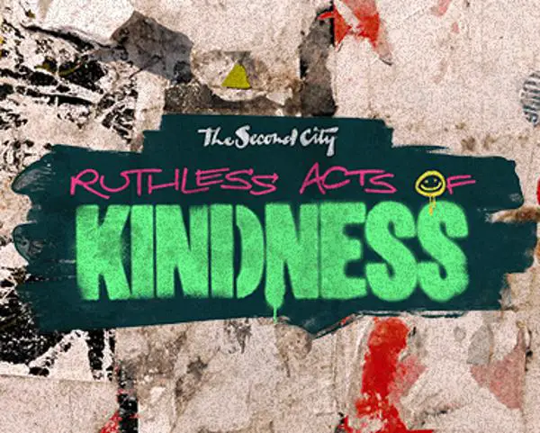 Ruthless Acts of Kindness at The Second City