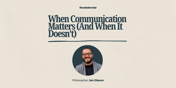 The Wisdom Bar – “ When Communication Matters (And When It Doesn’t)” at NYC