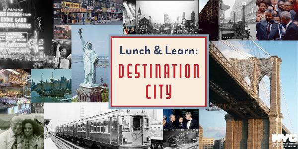 Lunch & Learn: Destination CIty at NYC Department of Records and Information Services (DORIS)