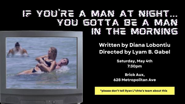 “If You’re a Man at Night…You Gotta Be a Man in the Morning” staged reading X reality TV show X pity party at The Brick Aux