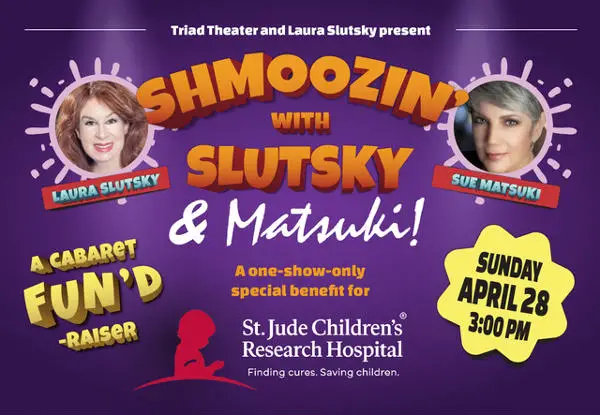 Shmoozin’ with Slutsky & Matsuki: A Benefit for St. Jude Children’s Research Hospital at Triad Theater