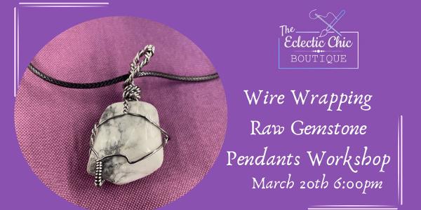 Wire Wrapping Raw Gemstone Pendants Workshop at The Eclectic Chic Boutique