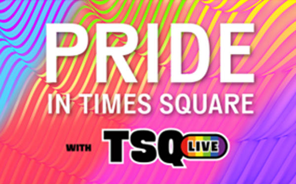 TSQ LIVE’s Pride in Times Square at Times Square