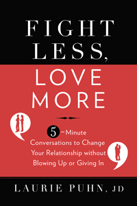 Fight Less, Love More by Laurie Puhn, JD