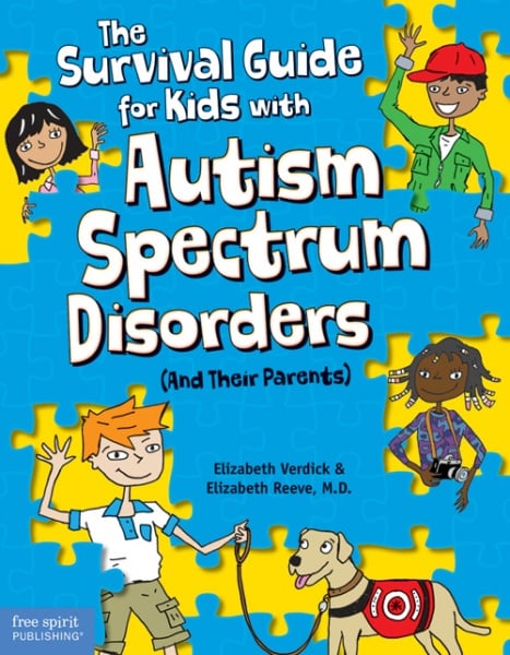 The Survival Guide for Kids with Autism Spectrum Disorders (and Their Parents) by Elizabeth Verdick and Elizabeth Reeve, M.D.